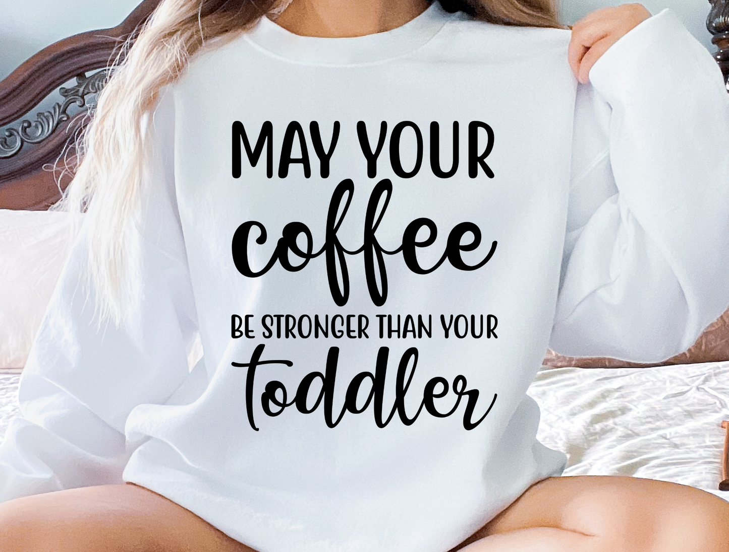 May your coffee be stronger than your toddler